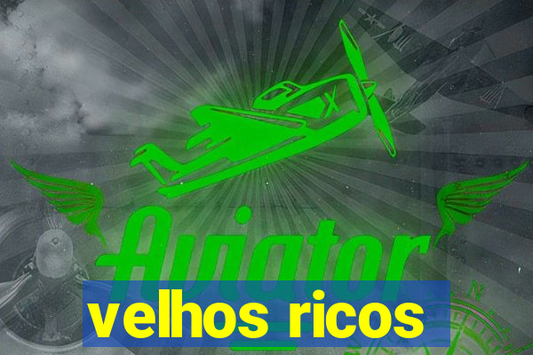 velhos ricos